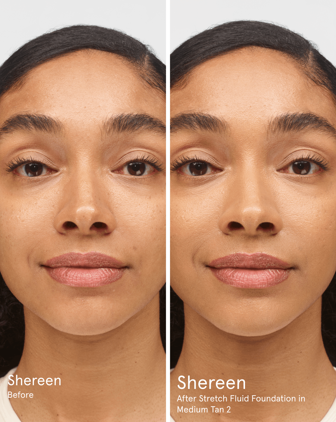 Shereen before. After Stretch Fluid Foundation in MT2.